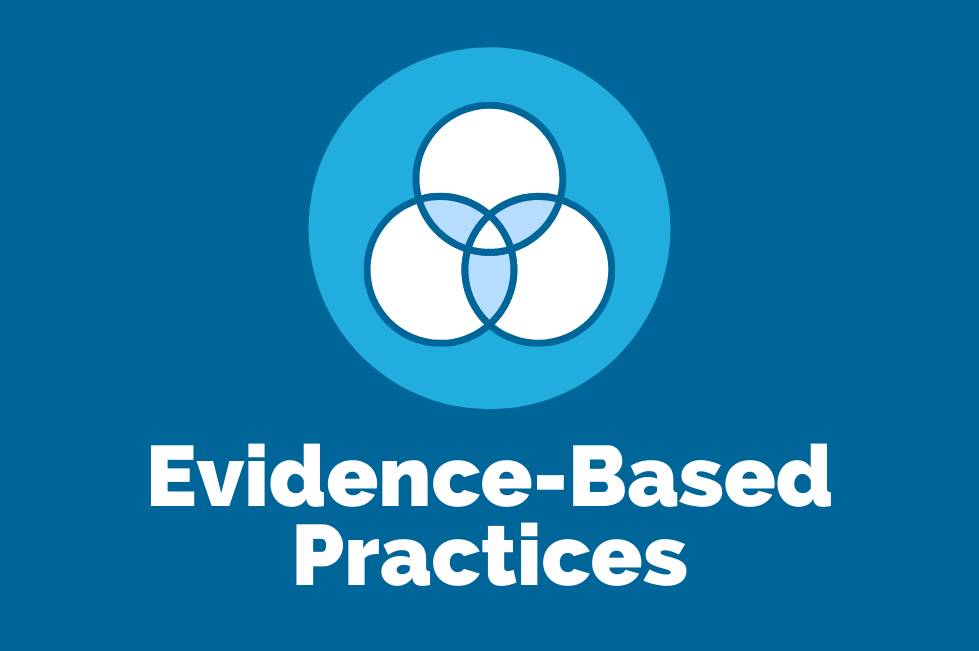 We can't say it enough - Use evidence-based practices!